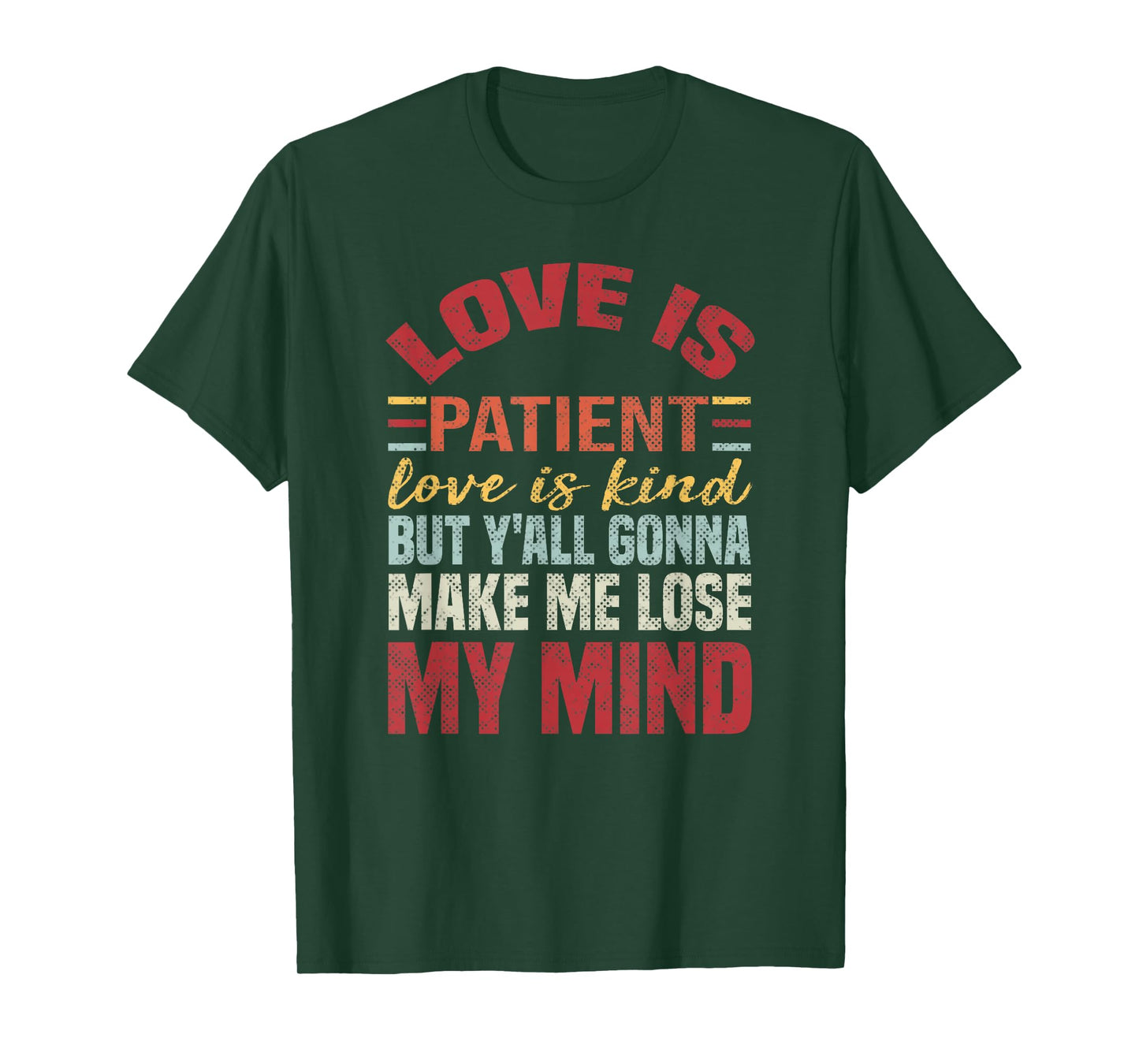 Love Is Patient Love Is Kind But Y'all Gonna Make Me Lose T-Shirt