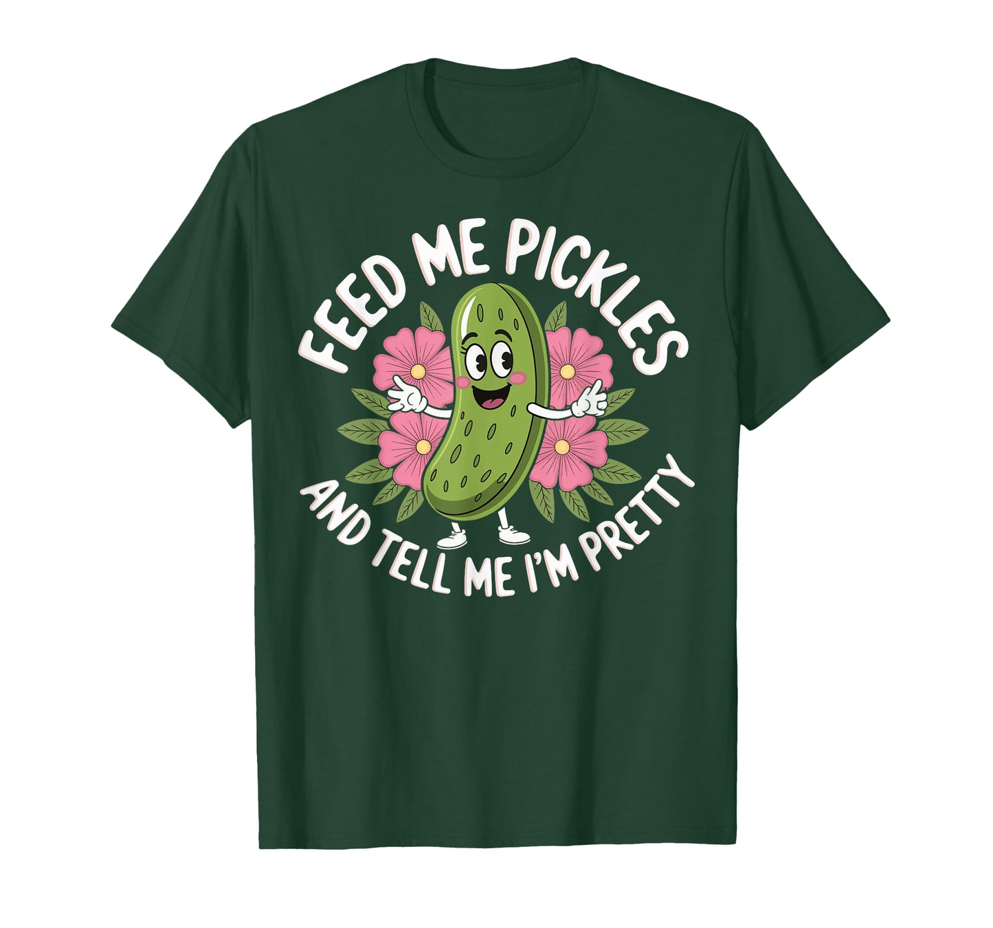 Feed Me Pickles And Tell Me I'm Pretty T-Shirt