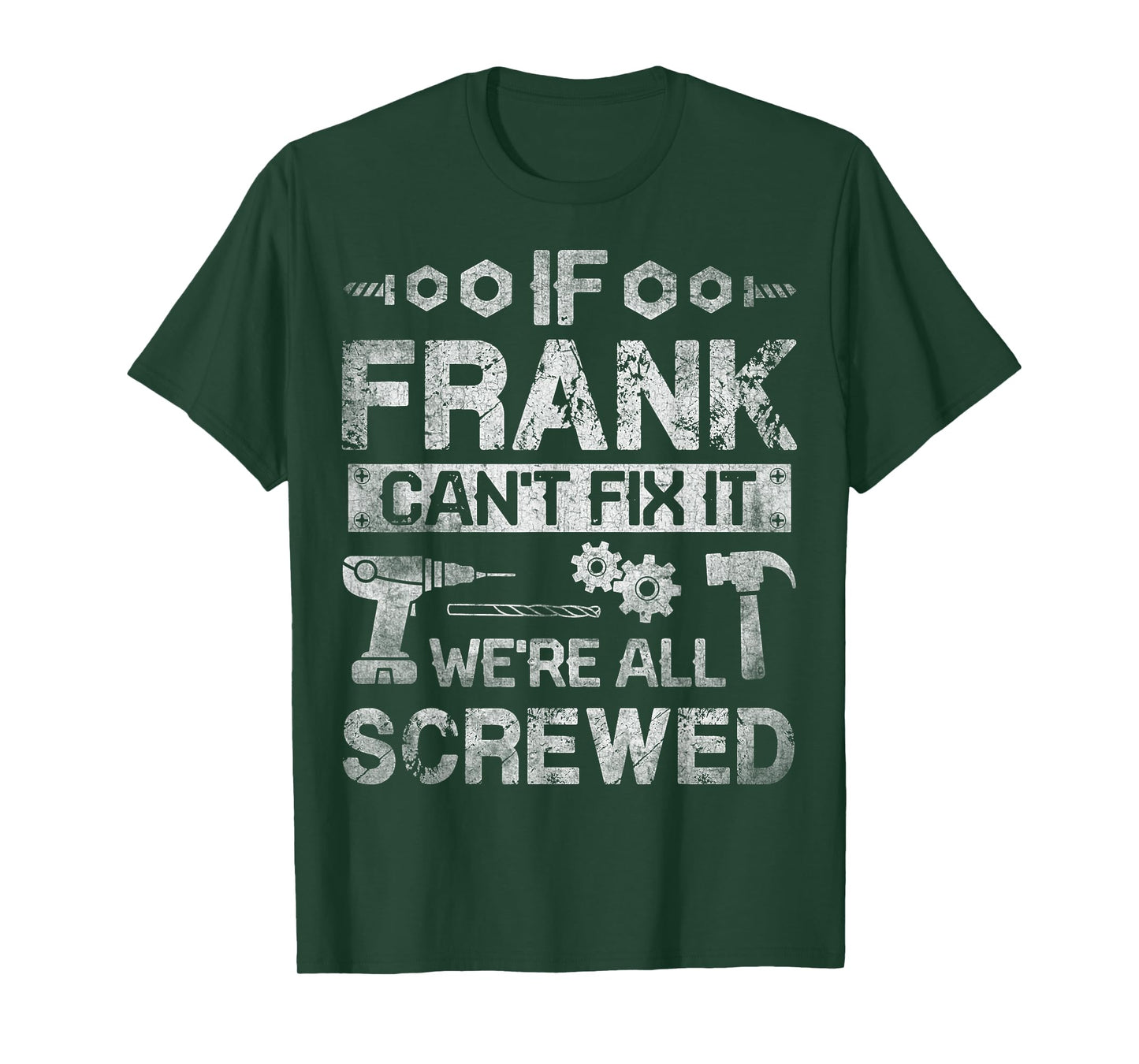If Frank Can't Fix it We're All Screwed Funny Fathers Gift T-Shirt