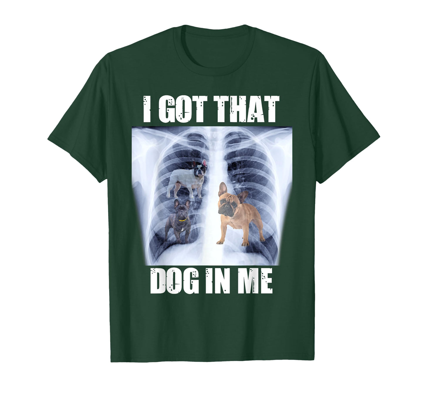 I Got that Dog in Me Xray Meme Funny French Bulldog T-Shirt for Men Women