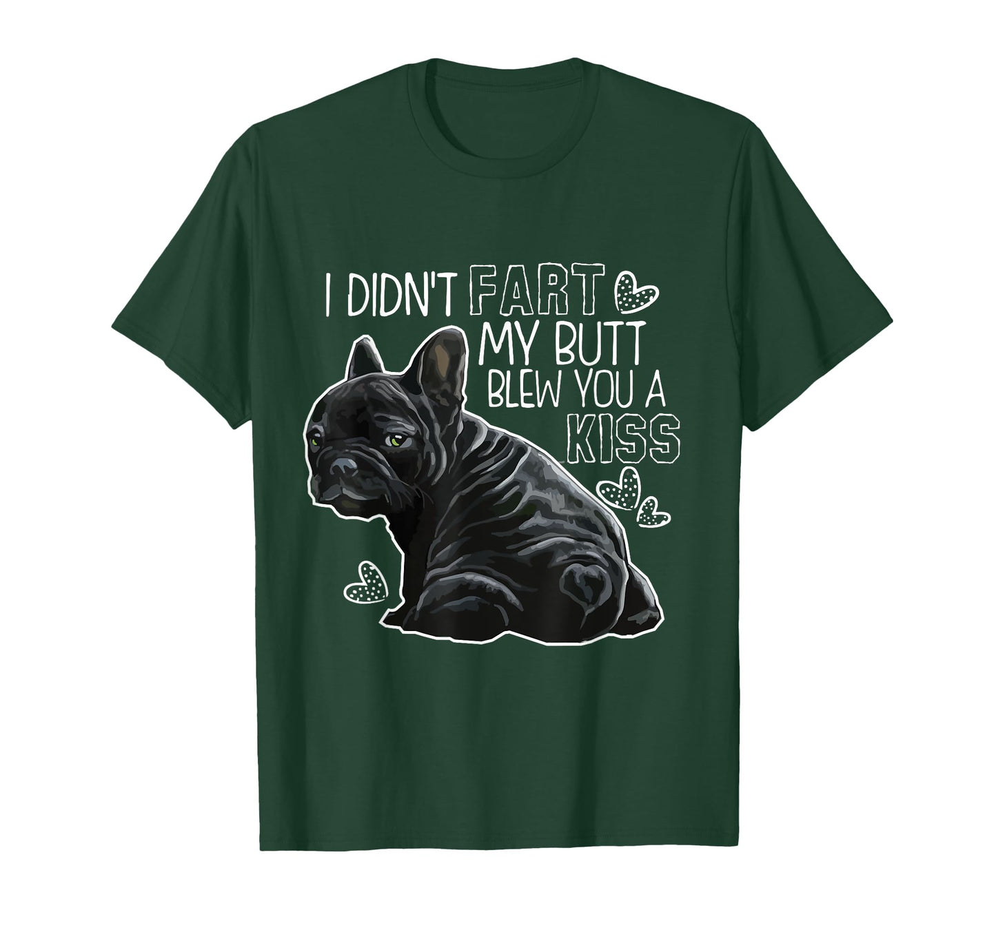 I Didn't Fart My Butt Blew You A Kiss, Funny French bulldog T-Shirt