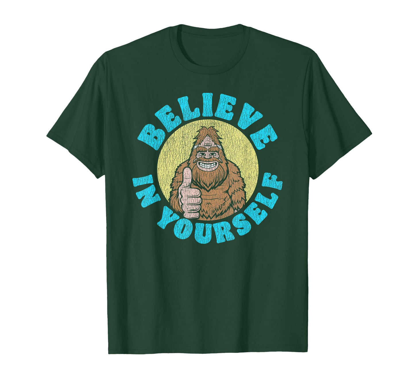 Believe in Yourself! Funny Bigfoot Sasquatch Joke T-Shirt