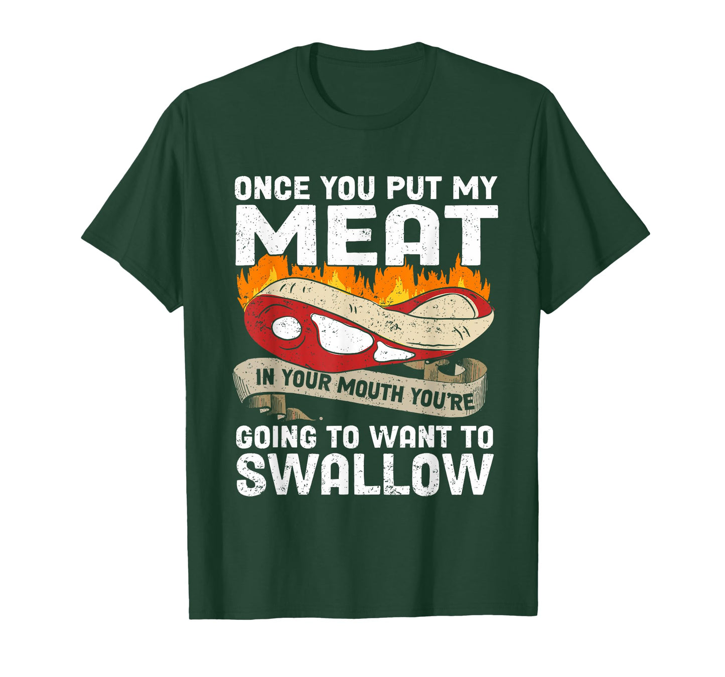Once You Put Meat In Your Mouth You're Going Want To Swallow T-Shirt
