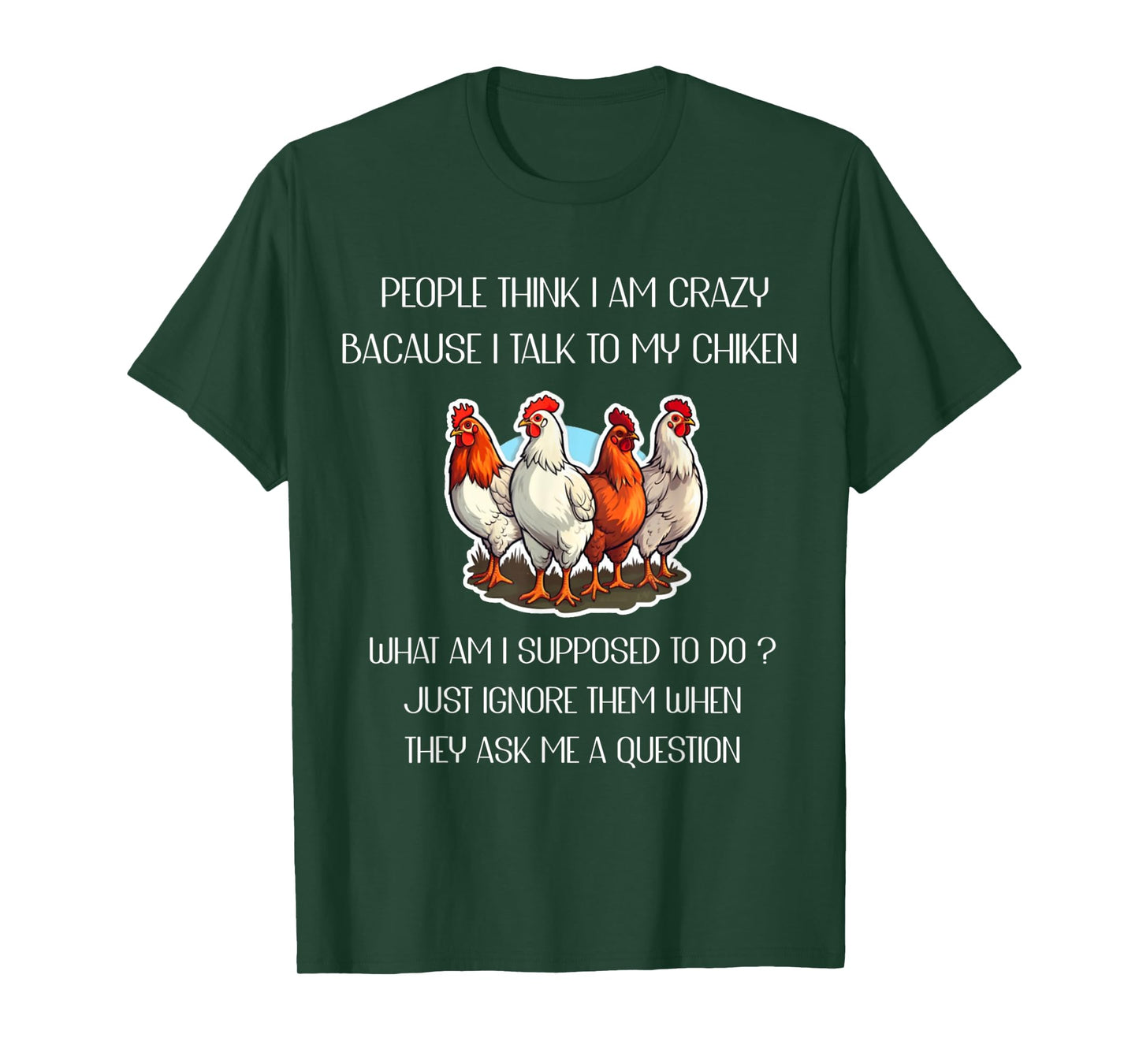 People Think I'm Crazy Because I Talk To My Chickens T-Shirt