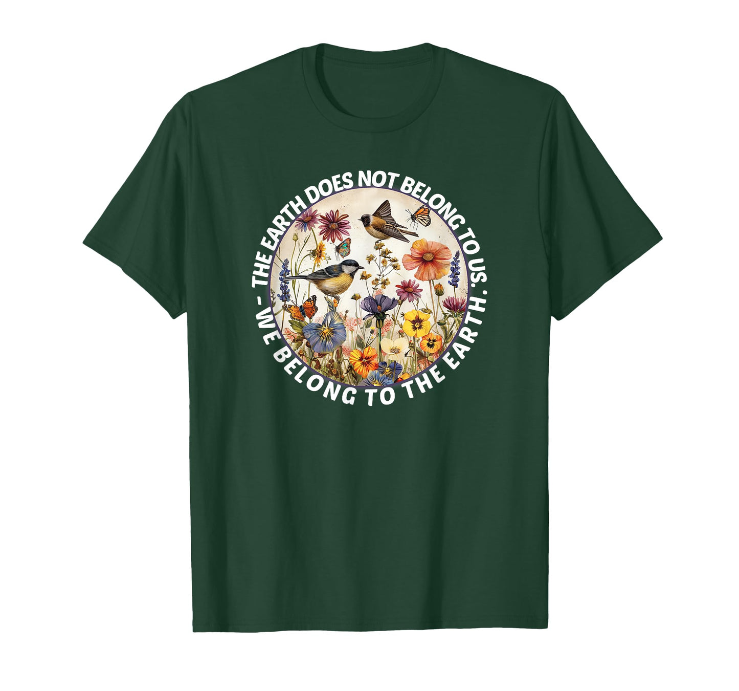 Earth does not belong to us, we belong to the nature of the earth T-Shirt