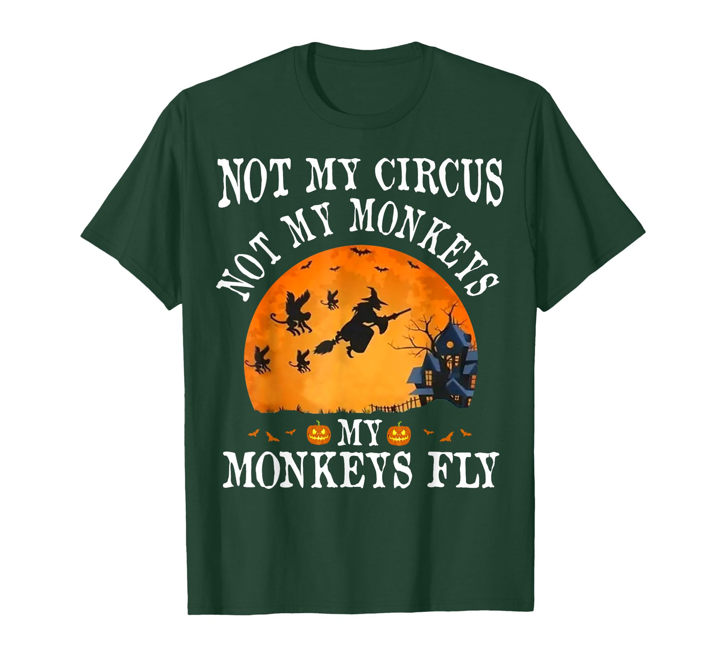Not My Circus Not My Monkeys My Monkeys Fly Funny Halloween T-Shirt
