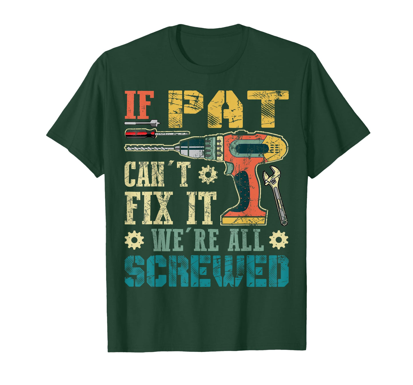 If Pat Can't Fix it We're All Screwed Funny Fathers Gift T-Shirt