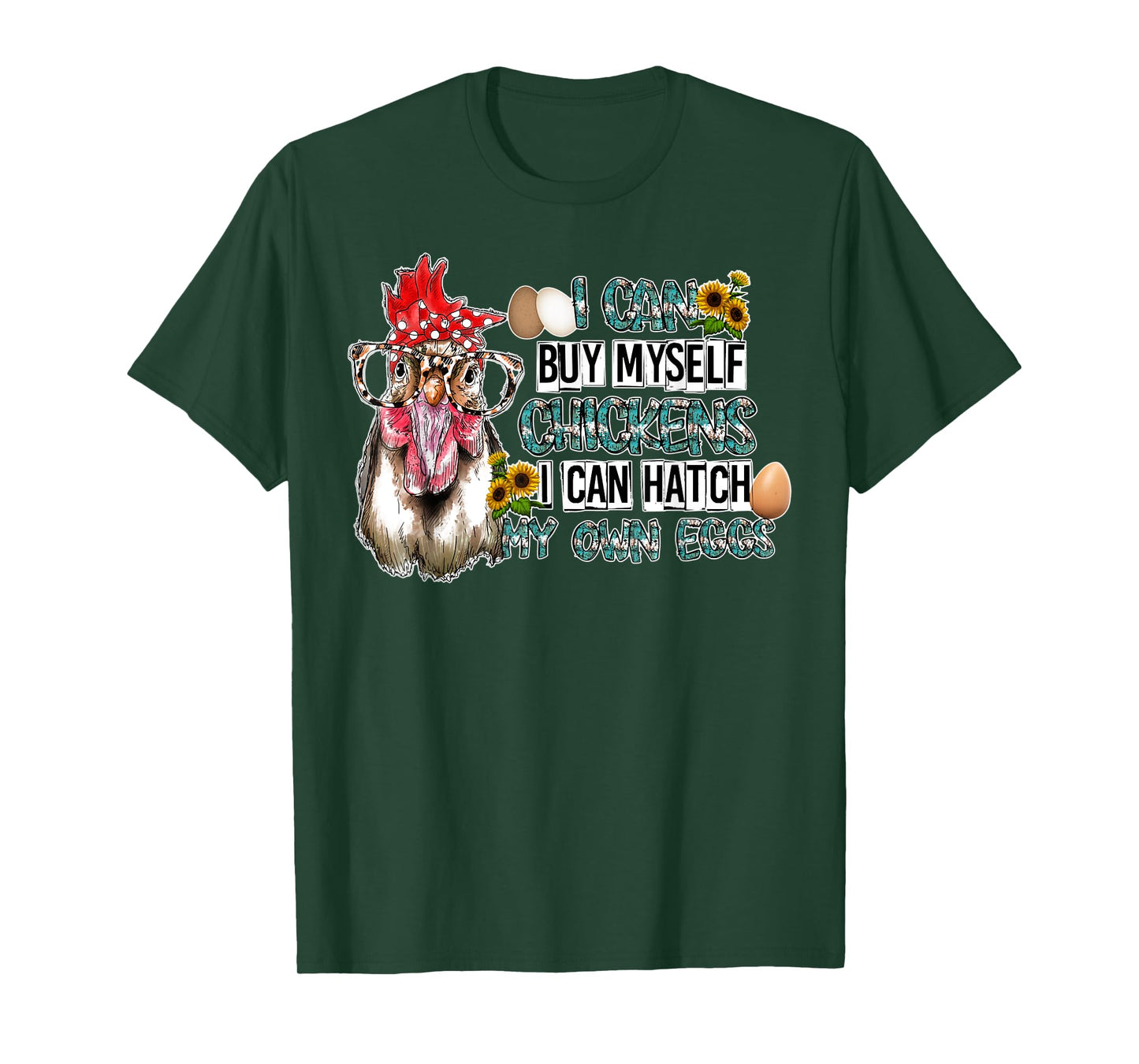 I Can Buy Myself Chickens I Can Hatch My Own Eggs T-Shirt