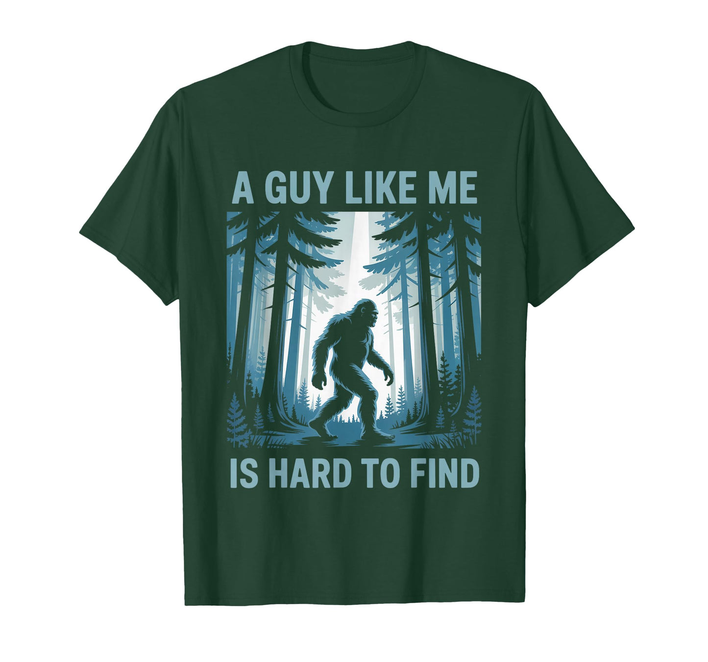 Funny Bigfoot A Guy Like Me Is Hard To Forest Find T-Shirt