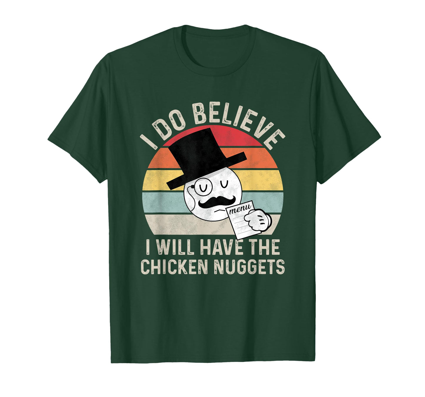 I Do Believe I Will Have The Chicken Nuggets , Fuuny T-Shirt