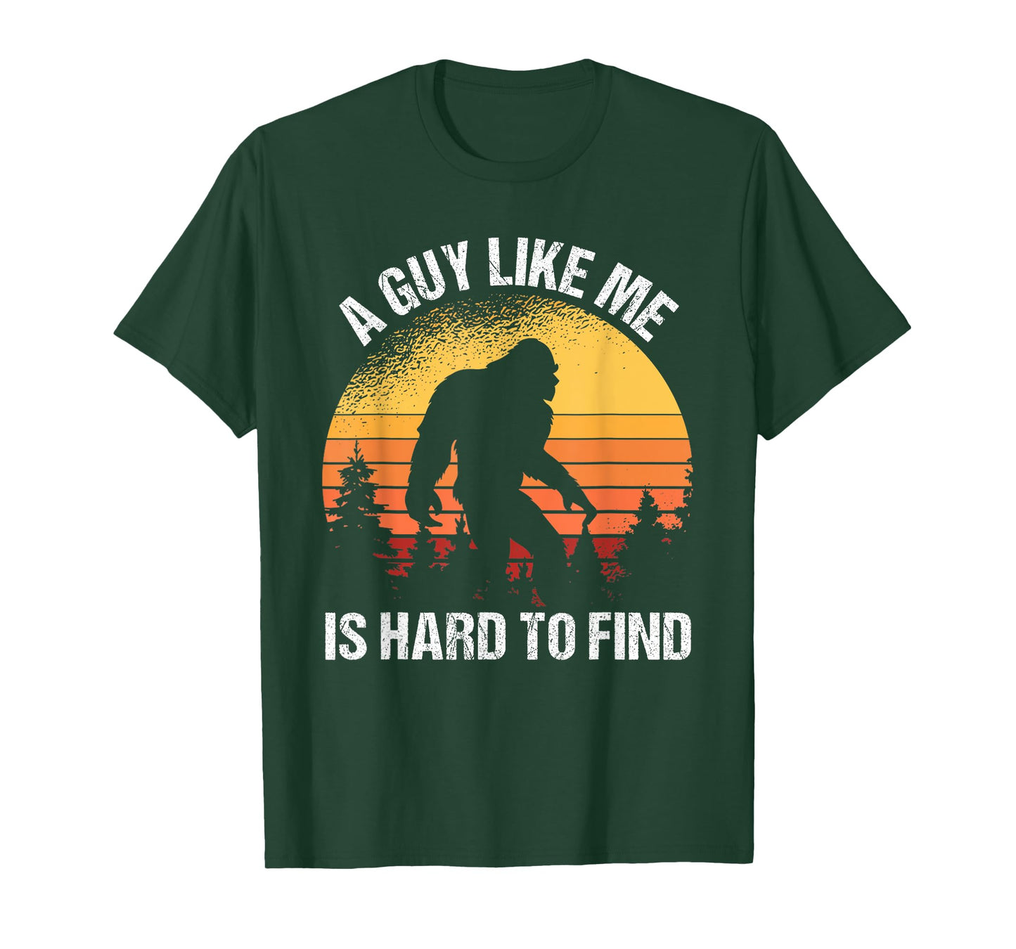 A Guy Like Me Is Hard To Find Funny Bigfoot T-Shirt