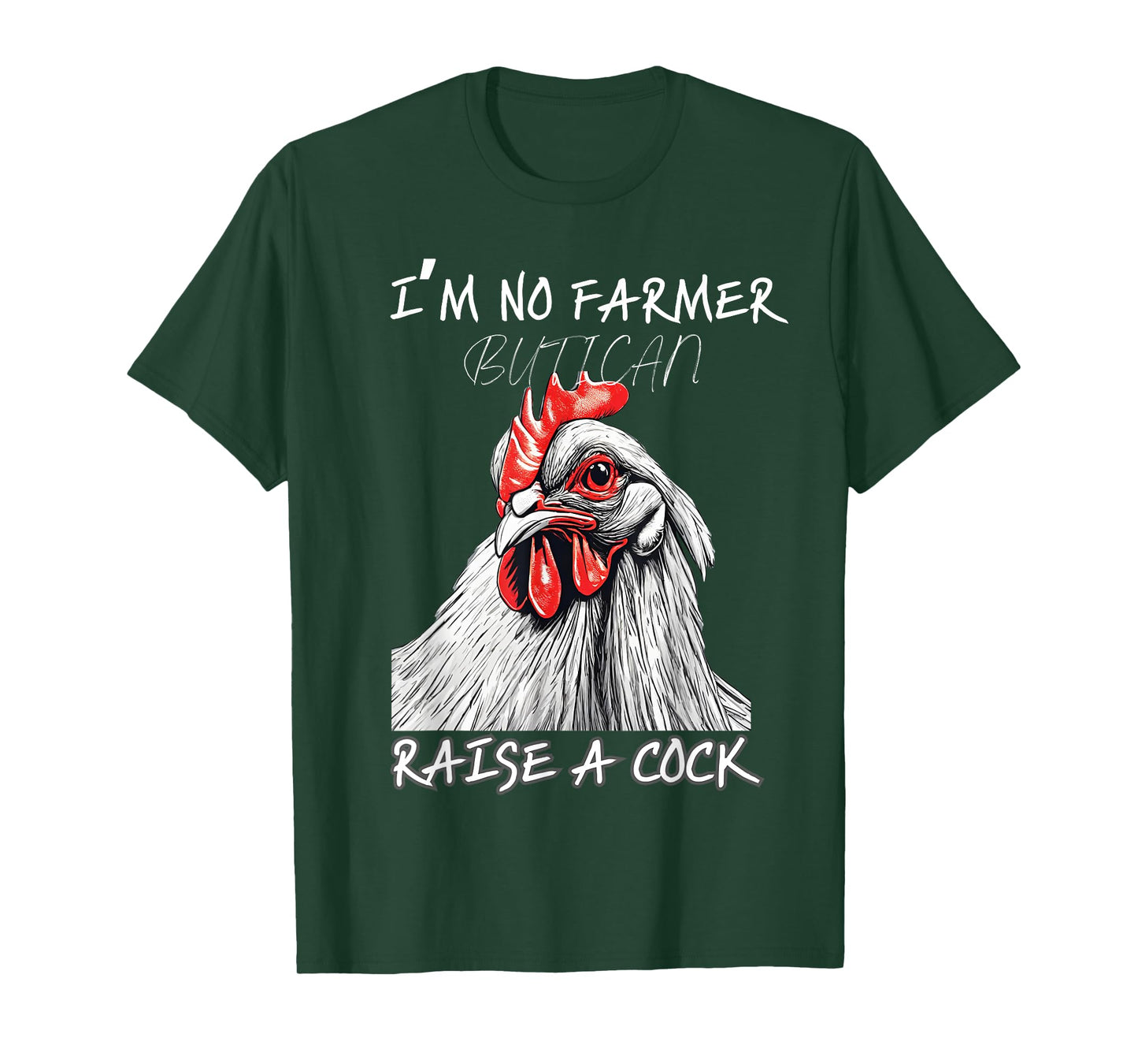 I'm No Farmer But I, Can Raise A Cock Chicken T-Shirt