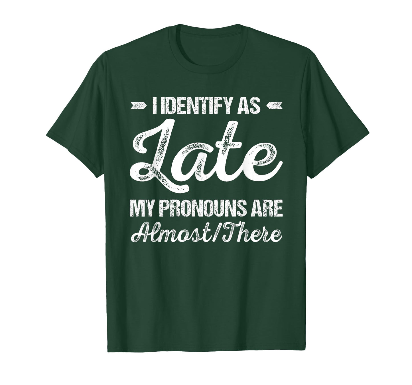 I Identify As Late My Pronouns Are Almost There Funny T-Shirt