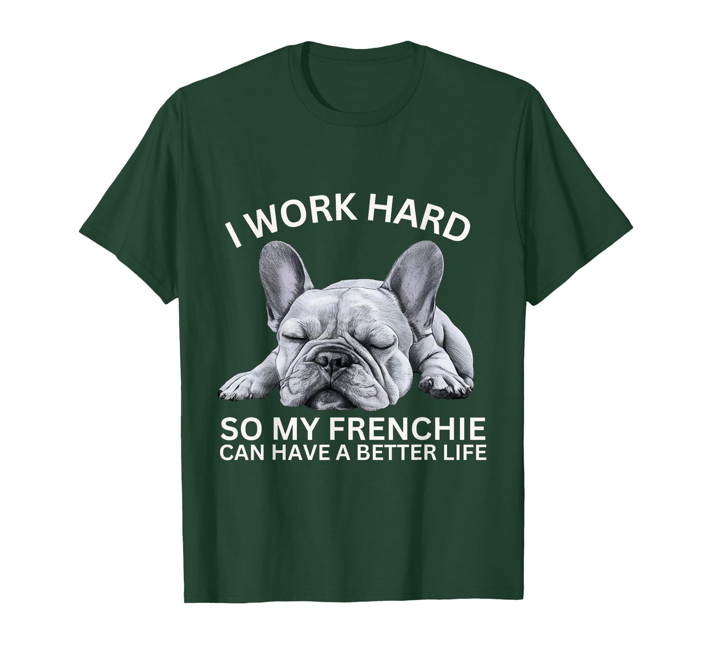 I Work Hard So My Frenchie Can Have A Better Life Funny Dog Men Women Girls Kids T-Shirt