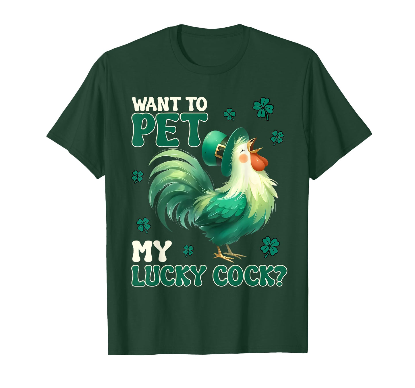 Want To Pet My Lucky Cock Funny Chicken St Patrick Day T-Shirt