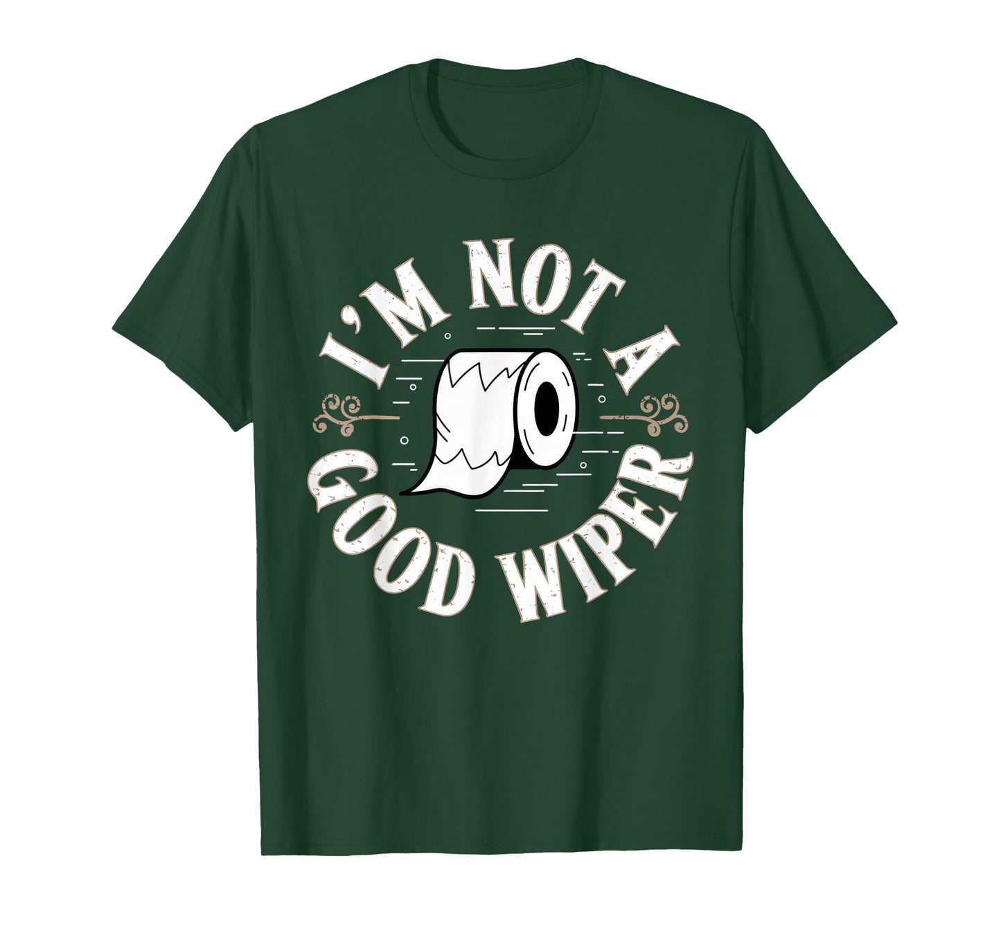 Embarrassing Shirt Funny Im Not a Good Wiper Inappropriate T-Shirt