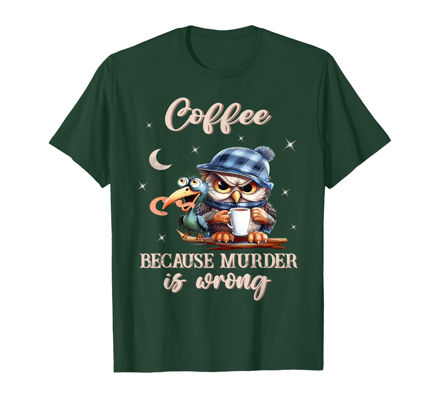 Coffee - Because Murder is Wrong - Owl And The Early Bird T-Shirt