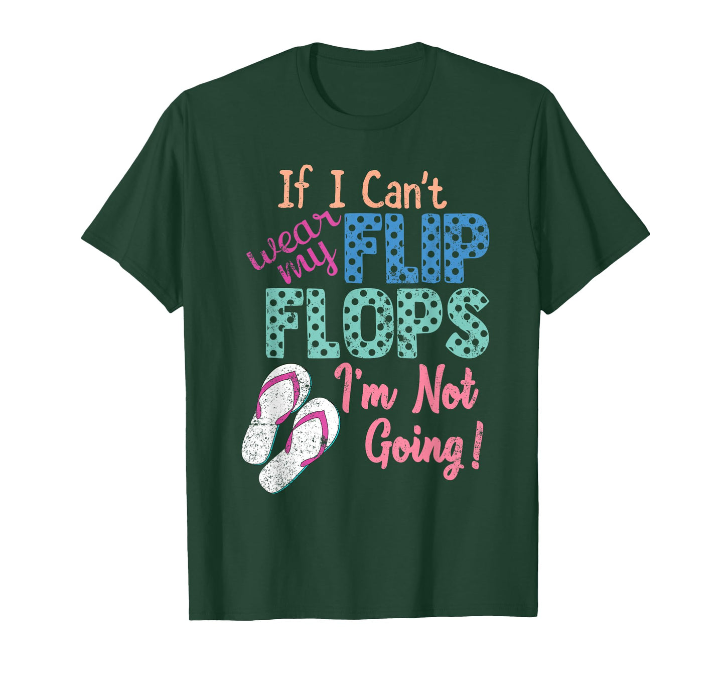 If I Can't Wear My Flip Flops I'm Not Going Funny T-Shirt T-Shirt