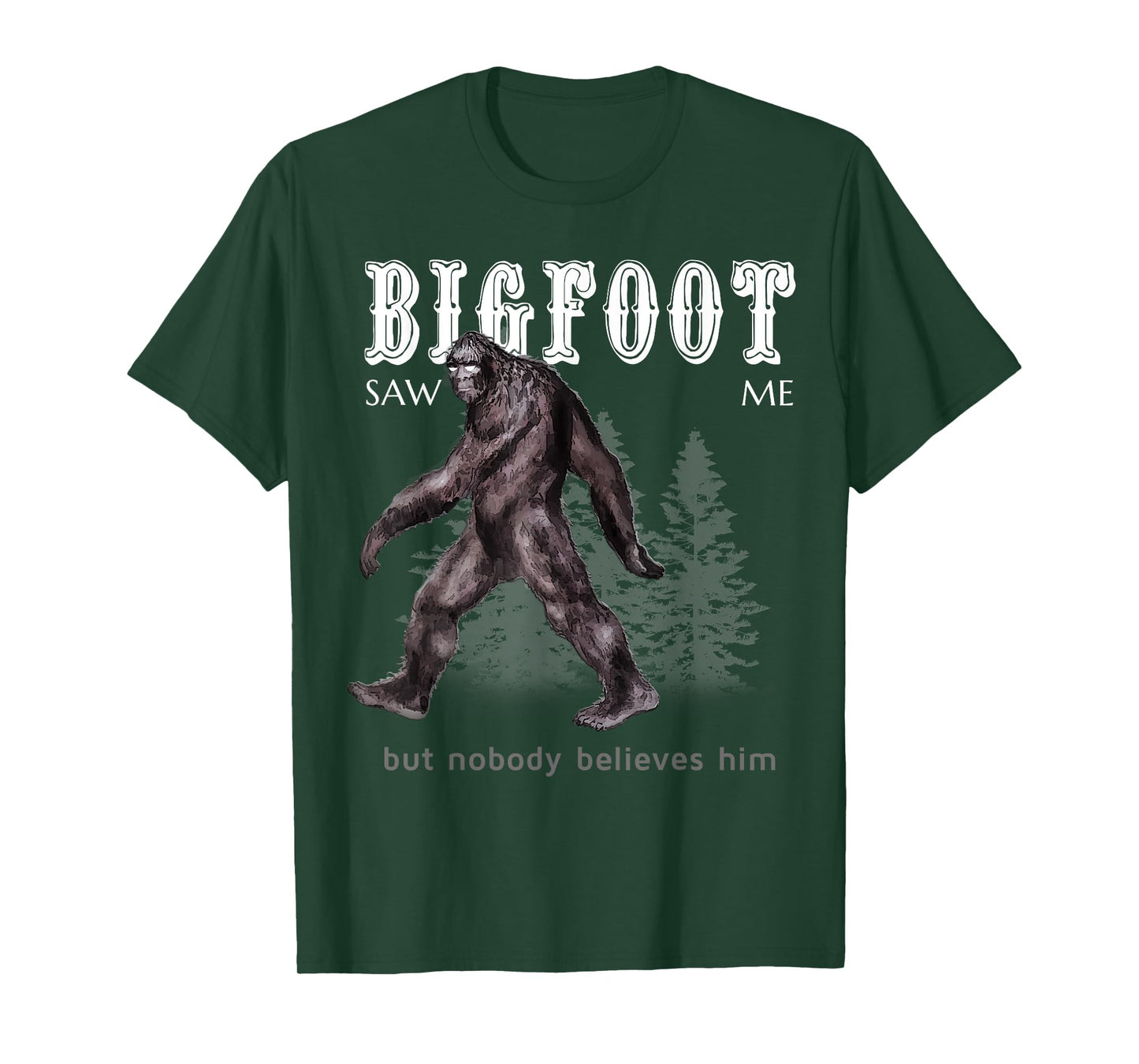 Bigfoot Saw Me But Nobody Believes Him Funny T-Shirt