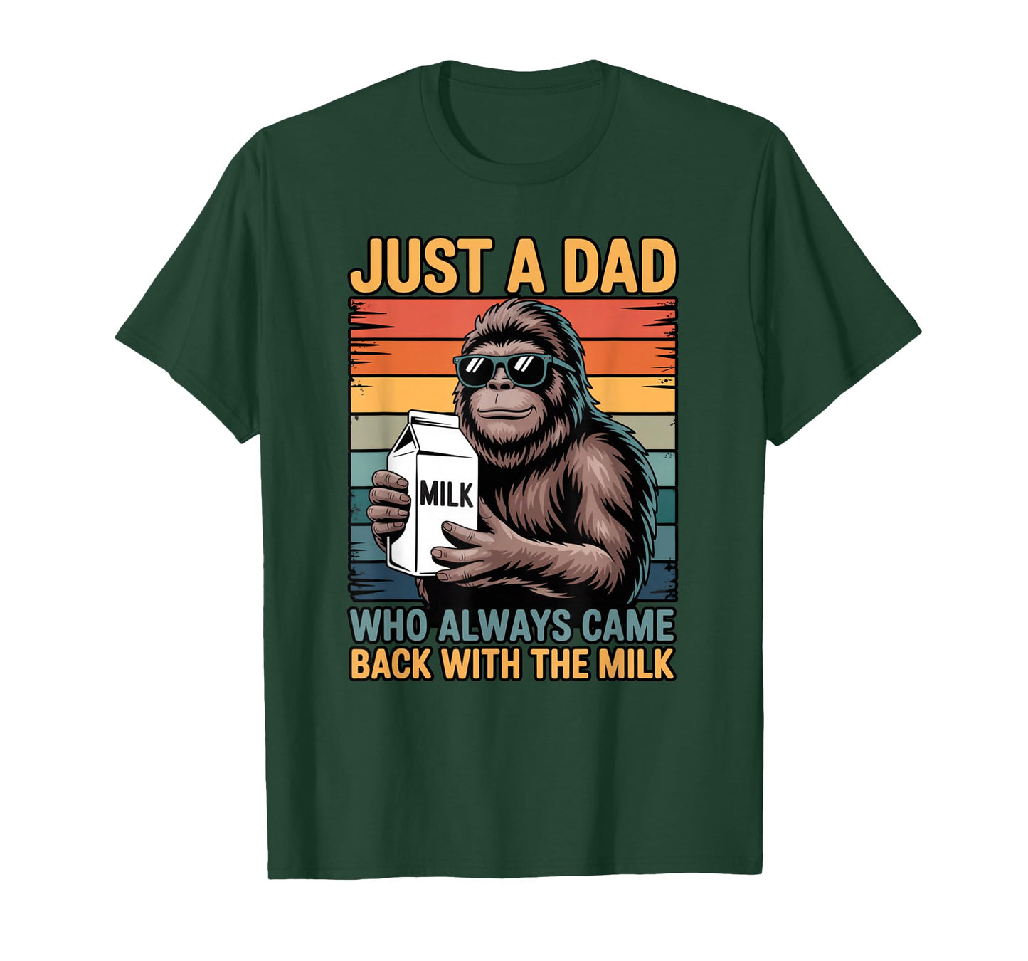 Just a Dad Who Always Came Back with The Milk Sasquatch T-Shirt