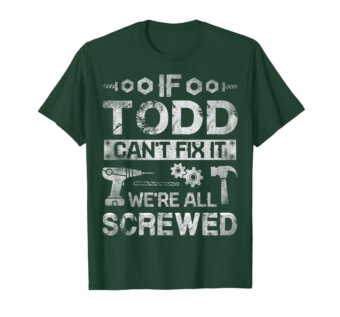 Mens If Todd Can't Fix it We're All Screwed Funny Fathers Gift T-Shirt