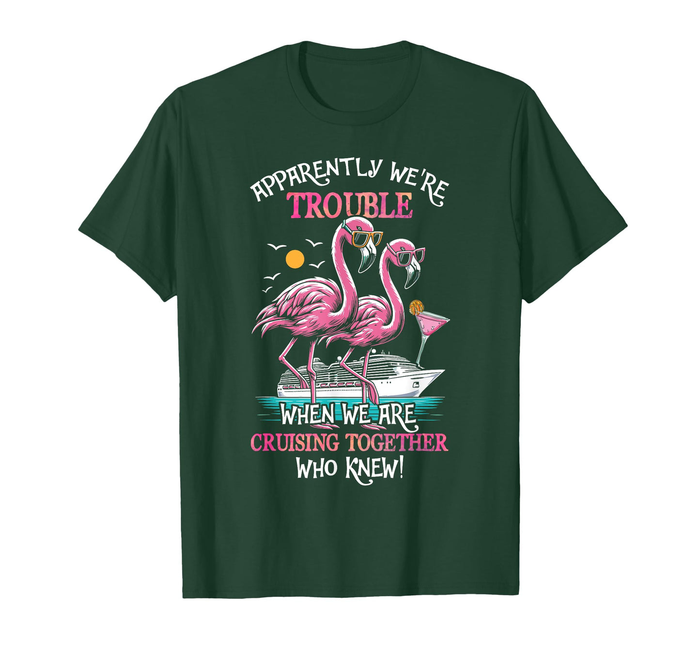 Apparently Were Trouble When We Are Cruising Together Cruise T-Shirt