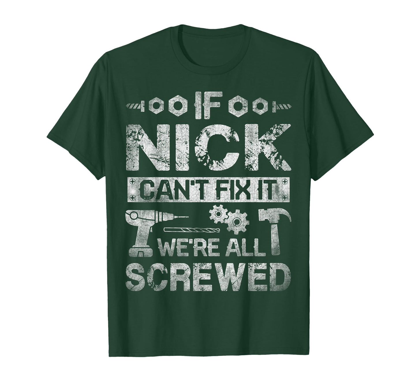 If Nick Can't Fix it We're All Screwed Funny Fathers Gift T-Shirt