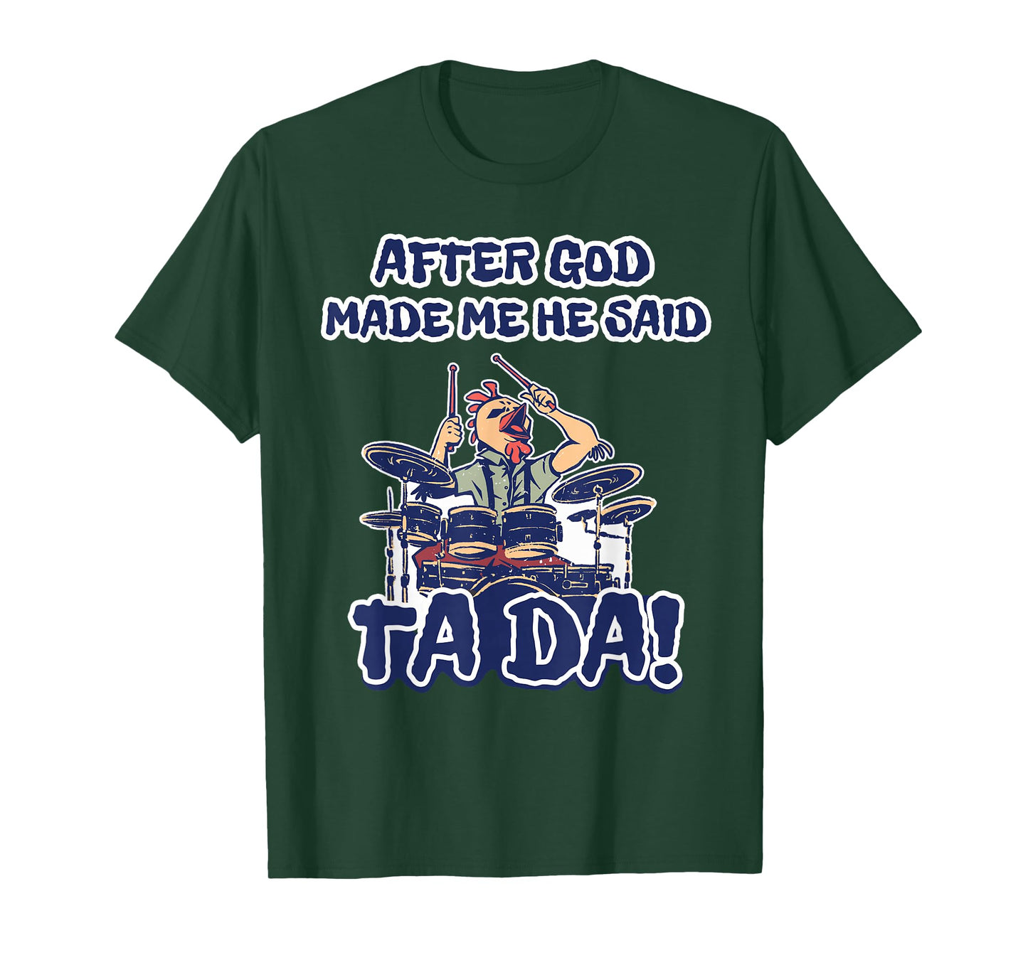After God Made Me He Said Ta-da Funny Chicken Drummer T-Shirt