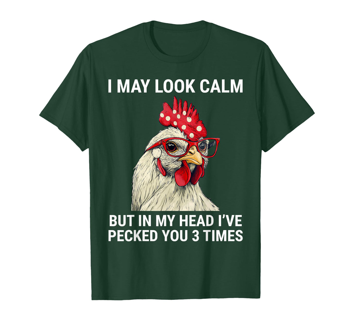 I May Look Calm But In My Head I've Pecked You Funny Chicken T-Shirt
