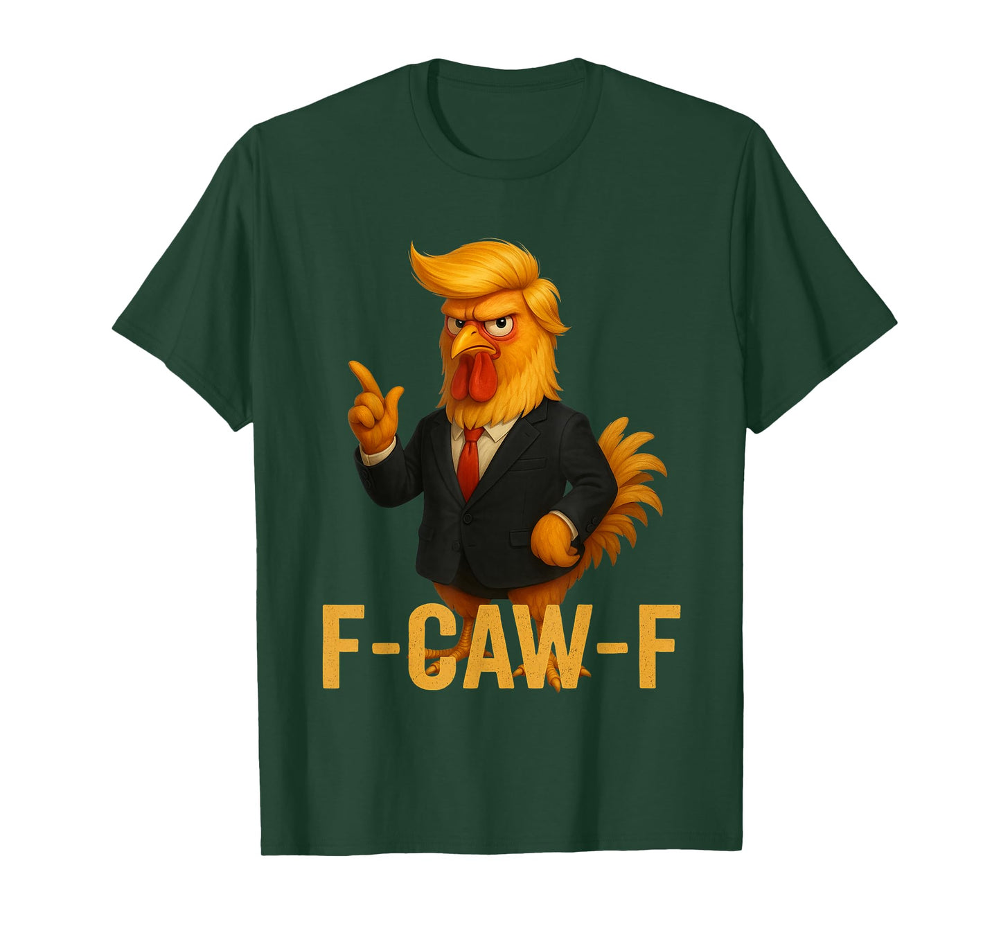 F-Caw-F Funny Chicken Humor Quote Rooster Meme Anti-Trump T-Shirt
