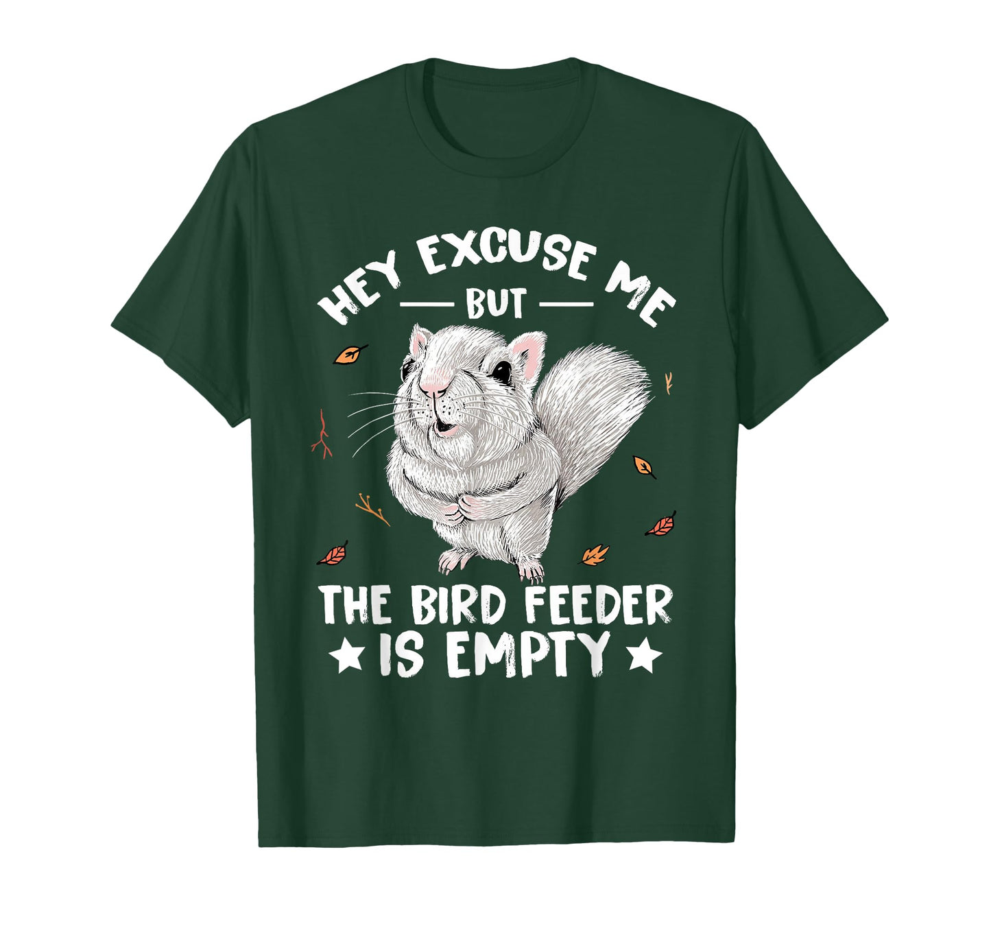 Squirrel Hey Excuse Me But Your Bird Feeder Is Empty Funny T-Shirt