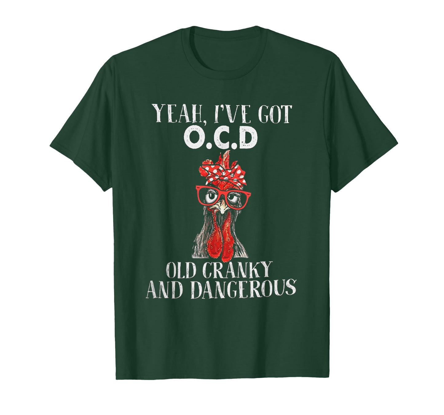 Chicken Yeah I've Got OCD Old Cranky And Dangerous T-Shirt