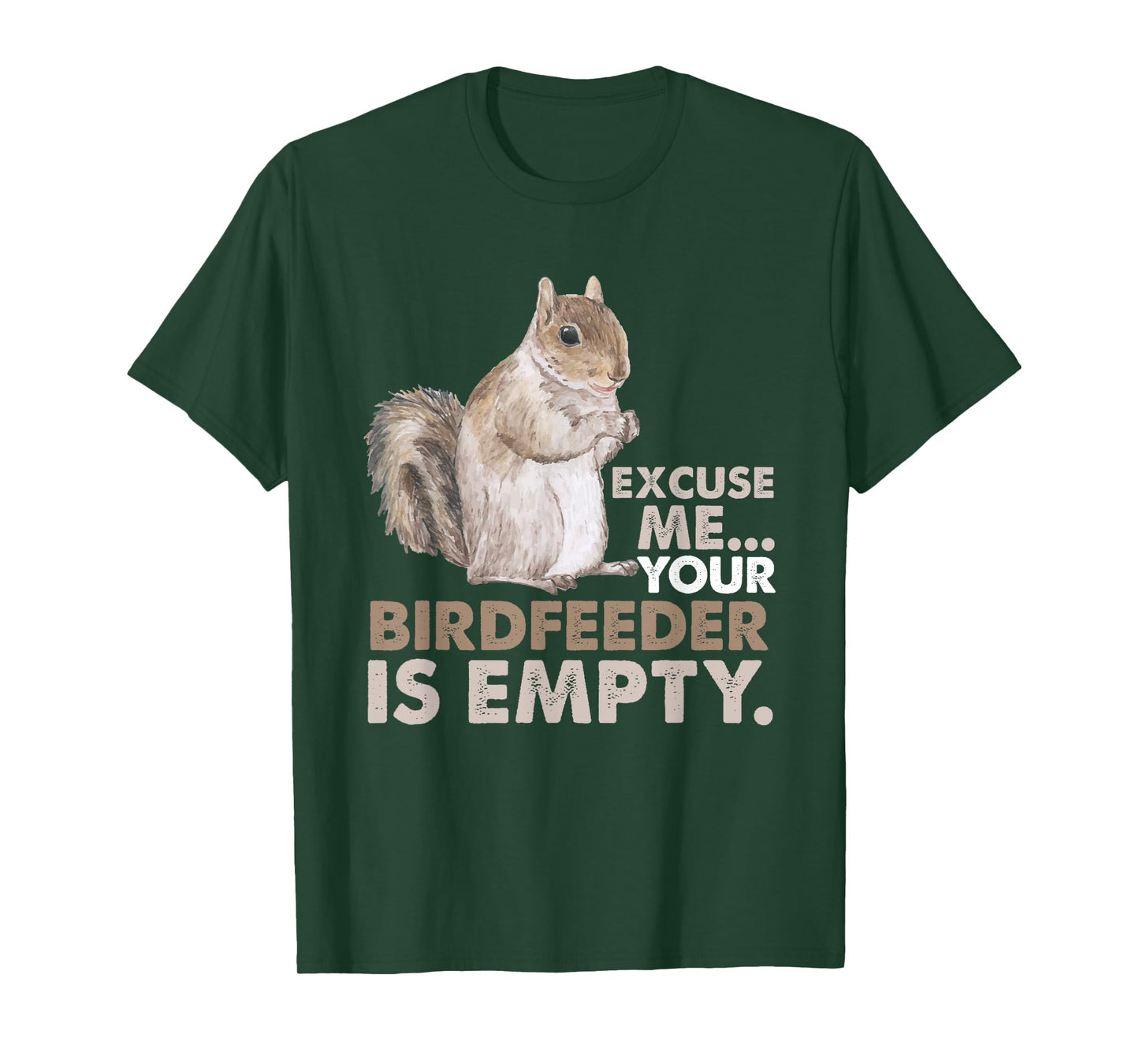 Squirrel Excuse Me Your Birdfeeder Is Empty T-Shirt