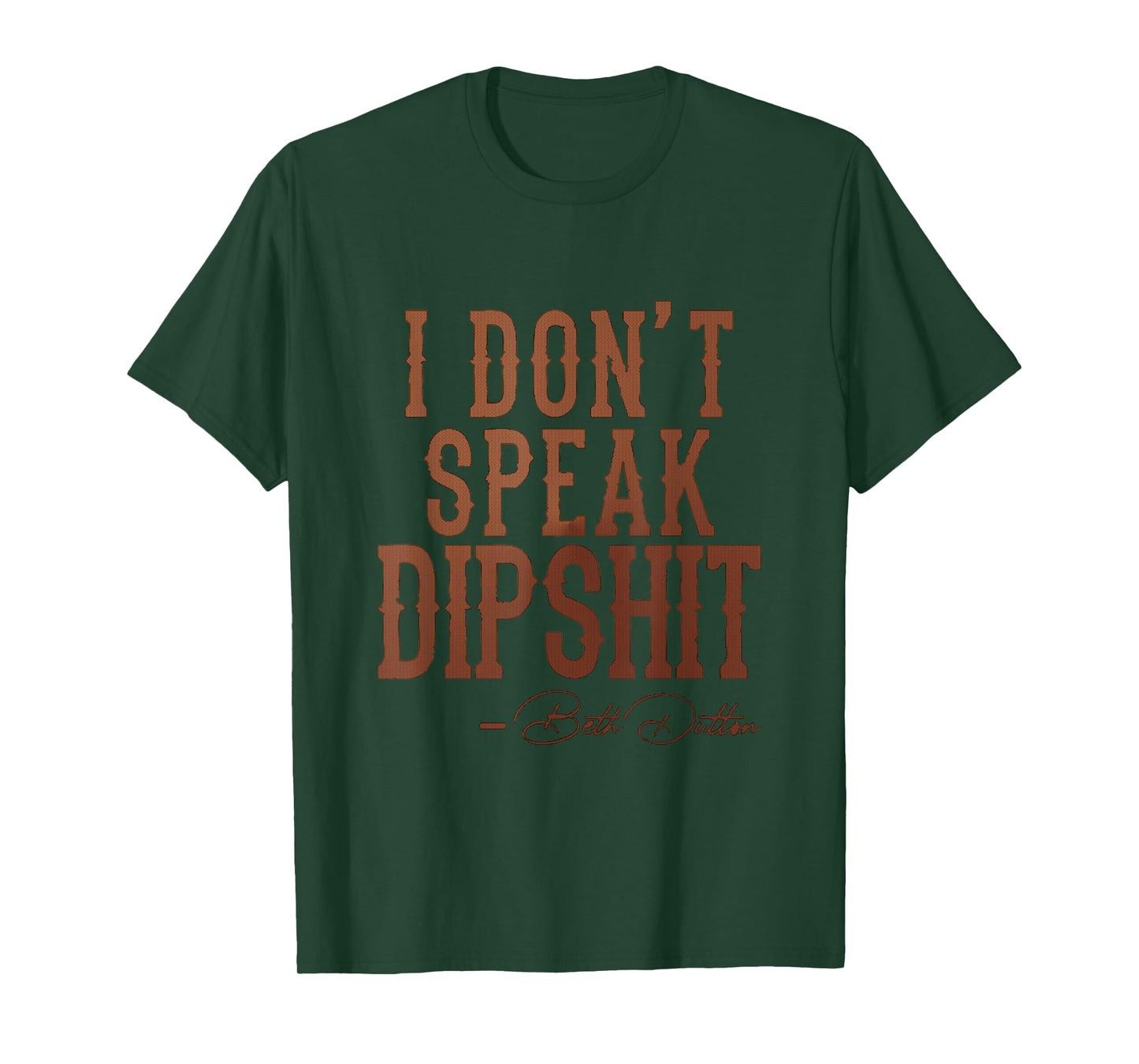 I Don't Speak Dipshit T-Shirt
