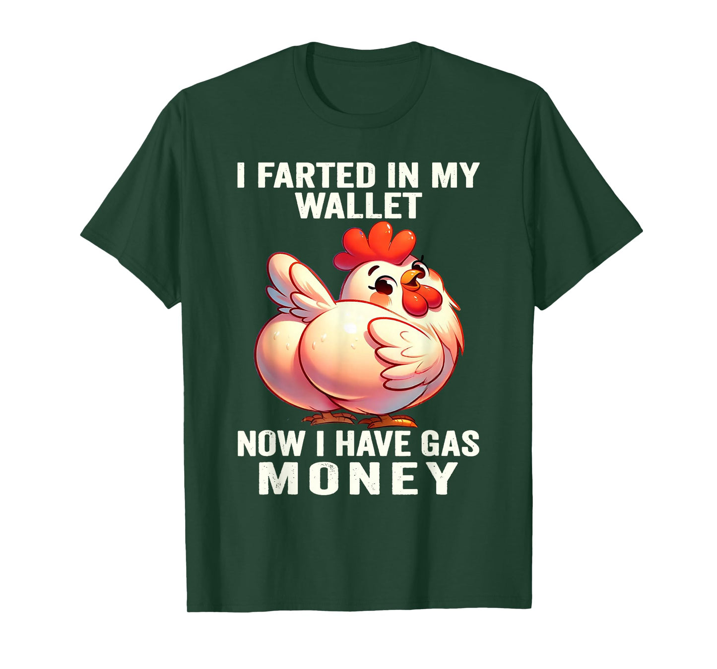 Chicken - I Farted in My Wallet Now I Have Gas Money T-Shirt