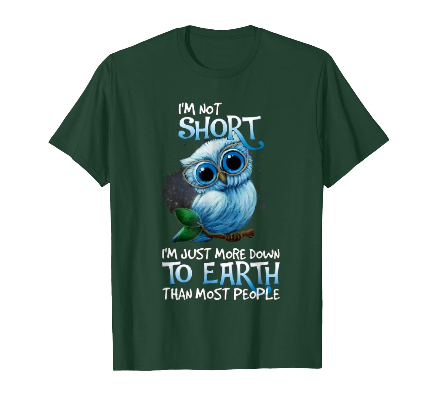 I'm Not Short Owl I'm Just More Down To Earth T-Shirt