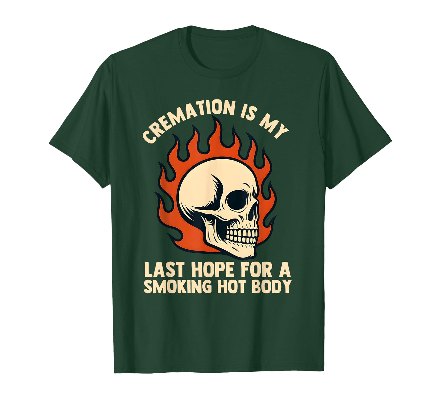 Cremation is My Last Hope for a Smoking Hot Body for Men T-Shirt