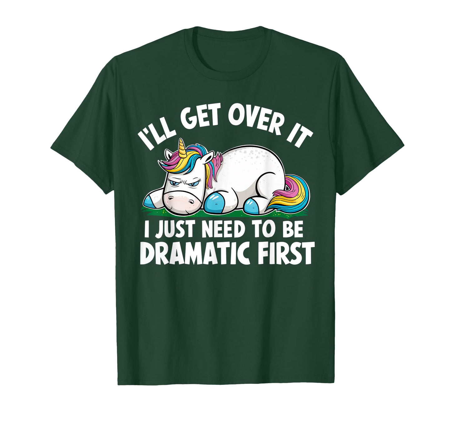 Unicorn I'll Get Over It I Just Need To Be Dramatic First T-Shirt