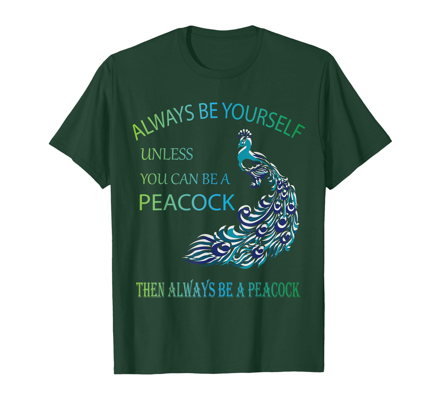 Always Be Yourself Unless You Can Be a Peacock T-Shirt