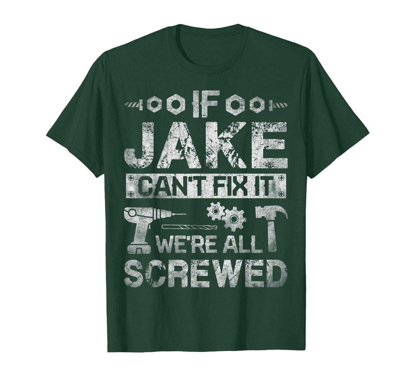 Mens If Jake Can't Fix it We're All Screwed Funny Fathers Gift T-Shirt