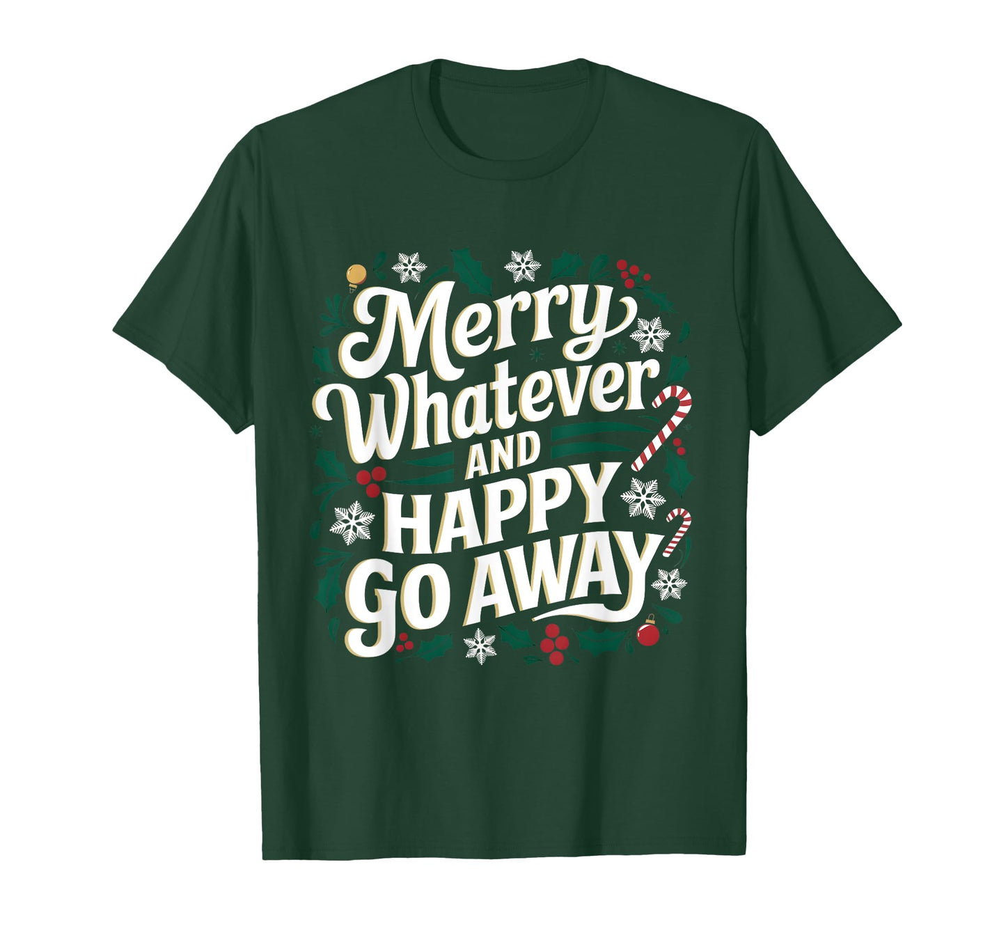 Merry Whatever And Happy Go Away Christmas Funny Quote T-Shirt