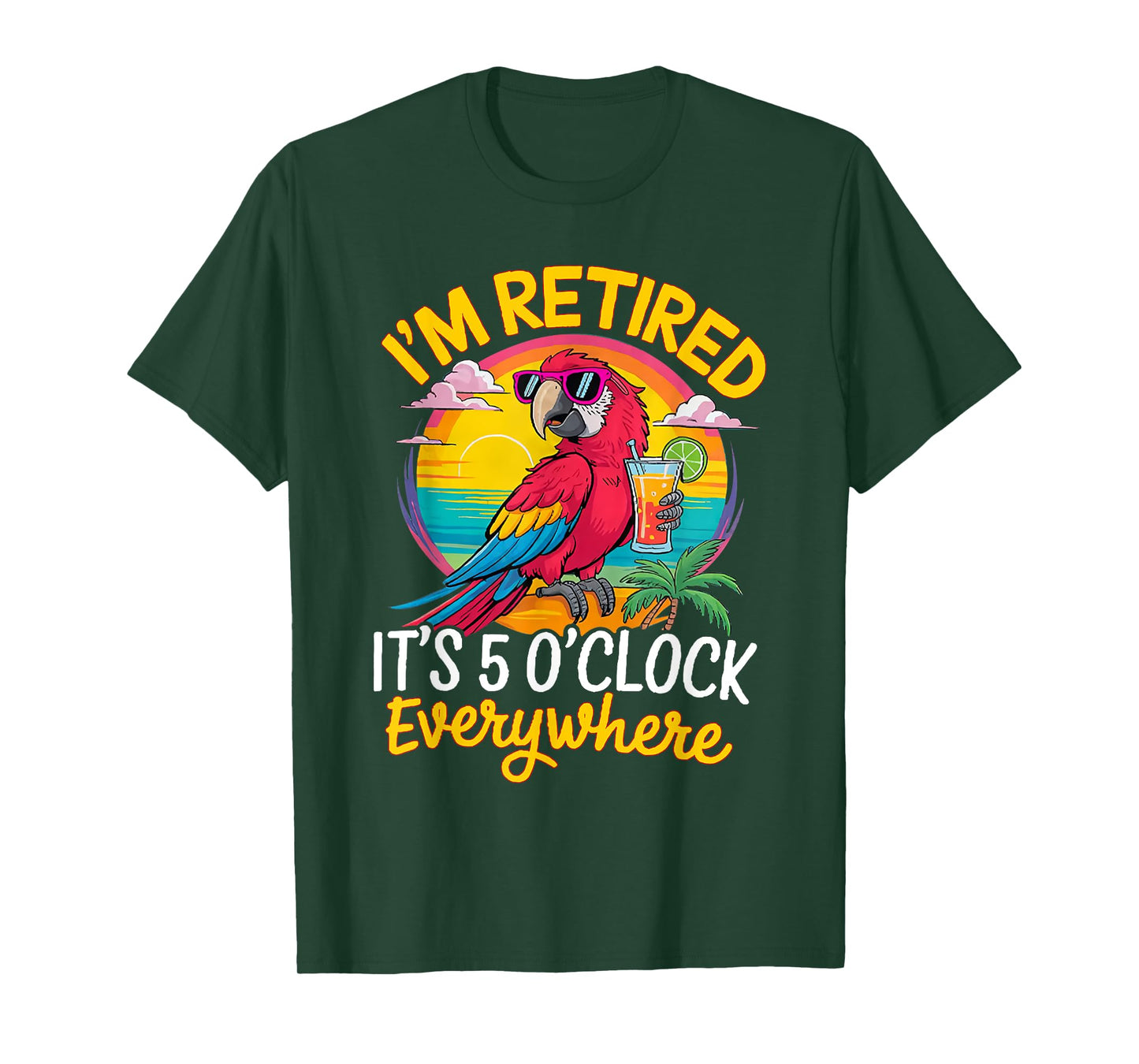 I'm Retired It's 5 O'Clock Everywhere T-Shirt