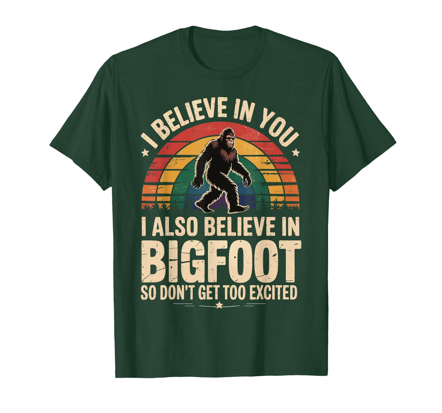I Believe In You I Believe In Bigfoot Don't Get Too Excited T-Shirt