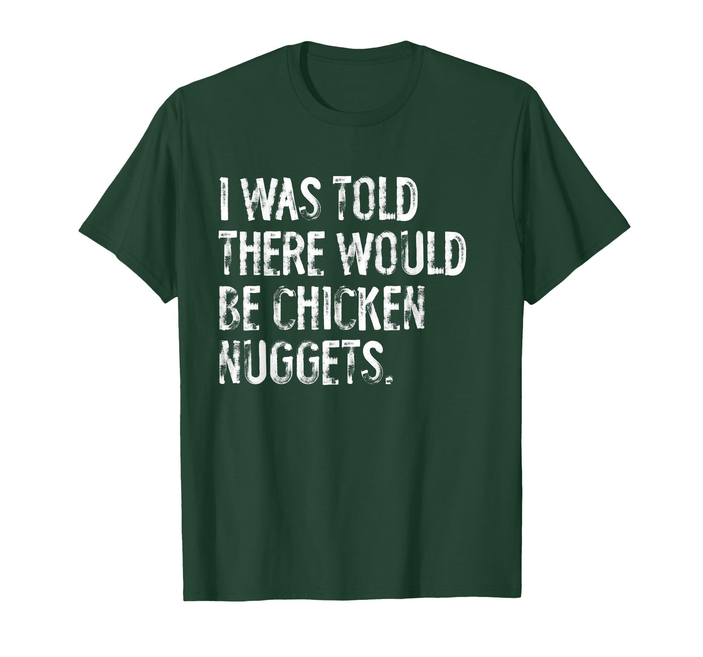 I Was Told There Would Be Chicken Nuggets Funny T-Shirt