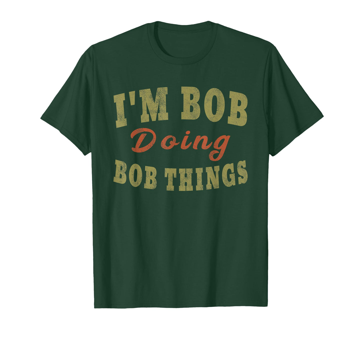 I'M BOB DOING BOB THINGS Funny Saying Gift T-Shirt Tee T-Shirt