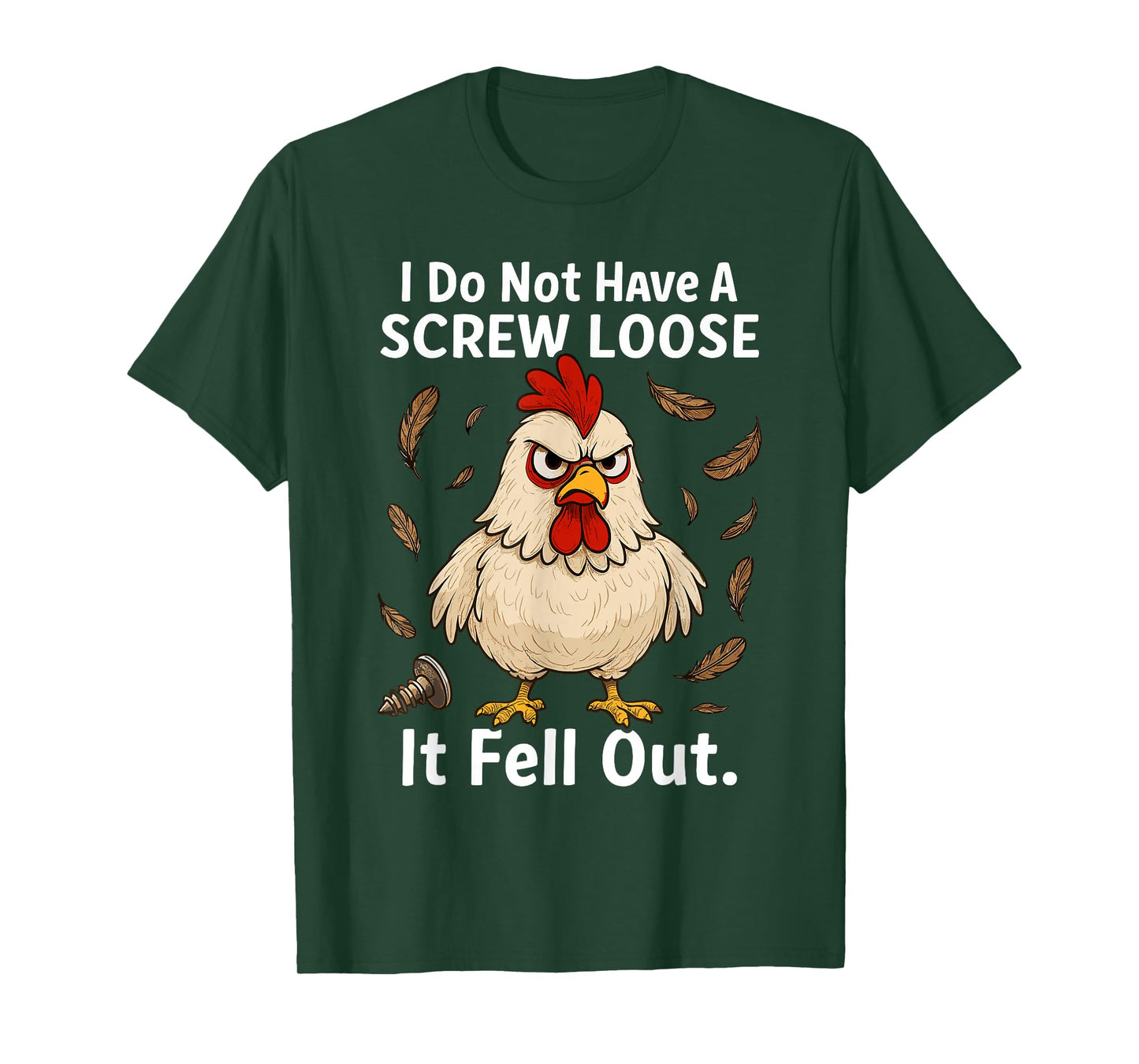 Chicken I Don't Have A Screw Loose, Funny, Jokes, Sarcastic T-Shirt