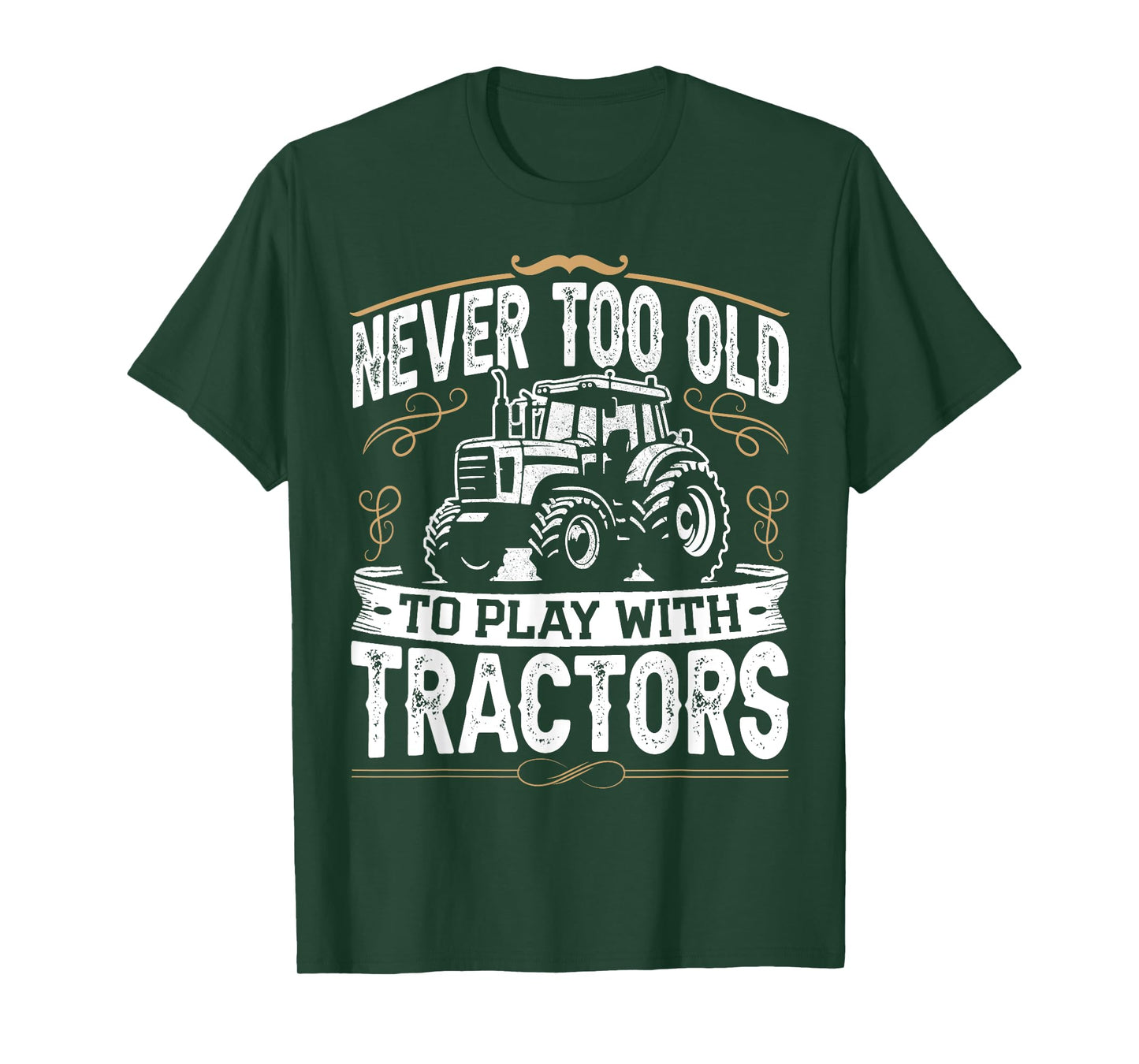 Never Too Old To Play With Tractors Funny Tractor Farming T-Shirt