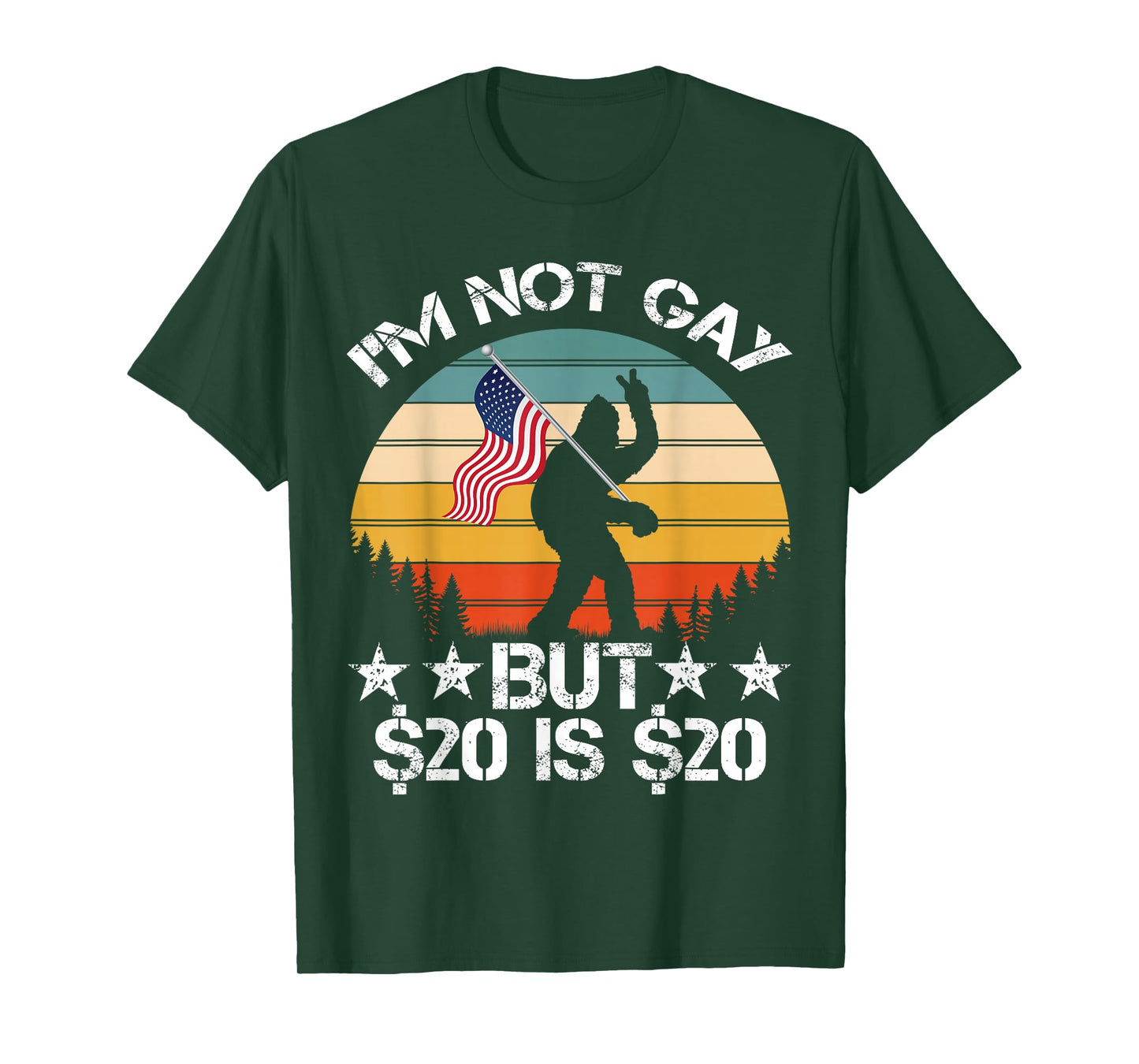 I’m Not Gay But $20 is $20 USA Flag Bigfoot Funny Meme Men T-Shirt