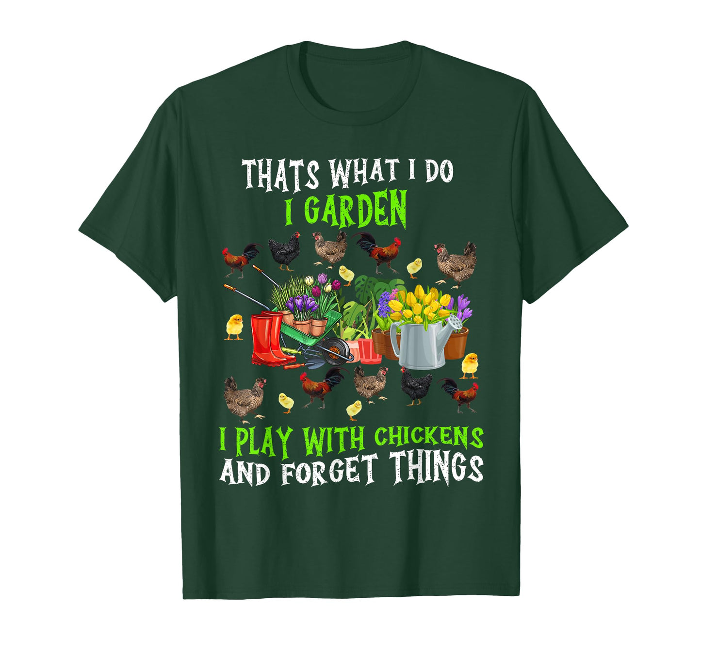 Thats What I Do I Garden I Play With Chickens Forget Things T-Shirt