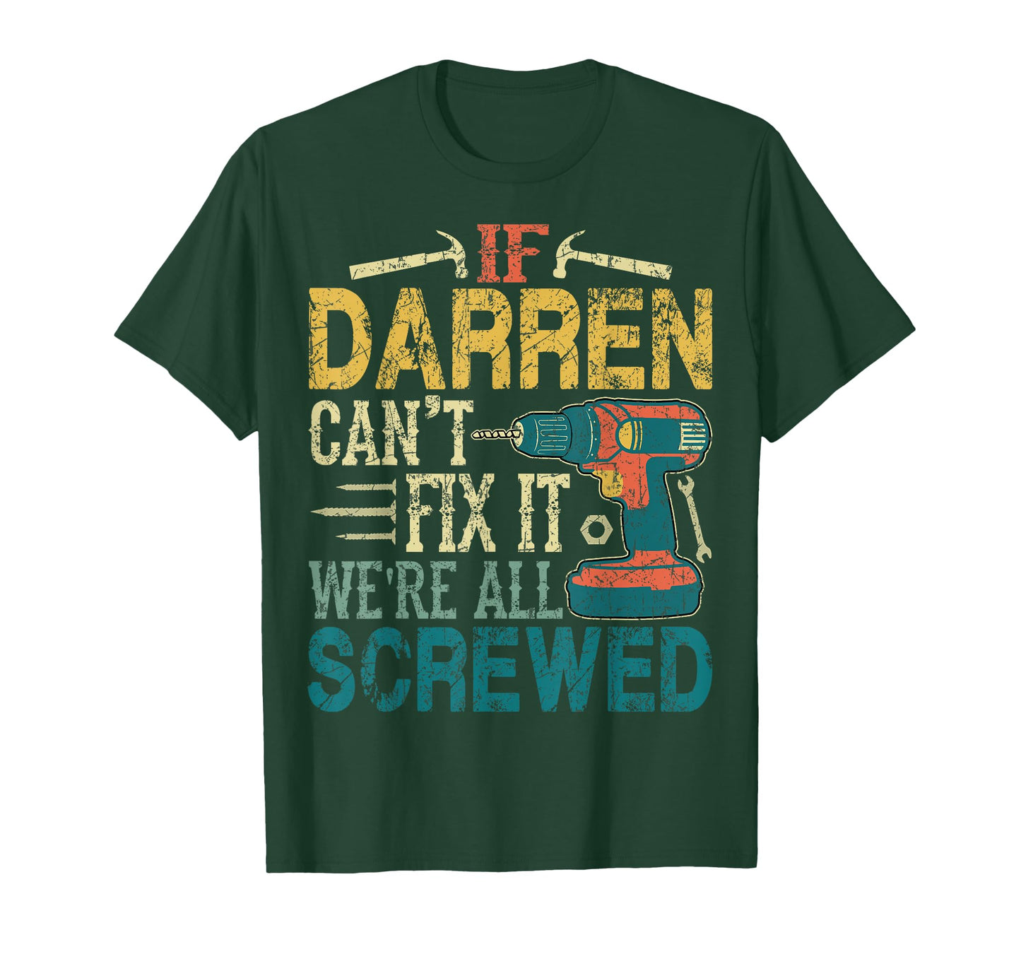If Darren Can't Fix it We're All Screwed Funny Fathers Gift T-Shirt